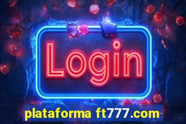 plataforma ft777.com